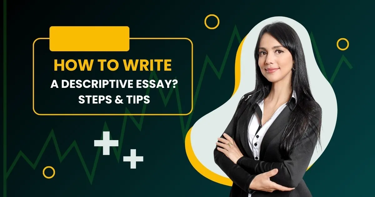 How to Write a Descriptive Essay? Steps & Tips